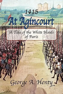 En Agincourt: Historia de los Capuchas Blancas de París - At Agincourt: A Tale of the White Hoods of Paris