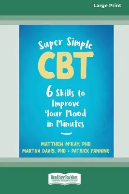 Super Simple CBT: Six Skills to Improve Your Mood in Minutes [Edición en letra grande de 16 pt.] - Super Simple CBT: Six Skills to Improve Your Mood in Minutes [Large Print 16 Pt Edition]