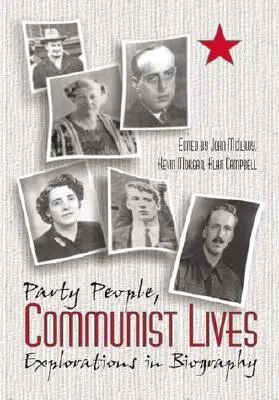 Gente de partido Vidas comunistas: Exploraciones biográficas - Party People Communist Lives: Explorations in Biography