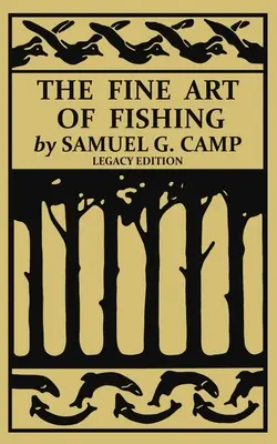 El arte de pescar (Legacy Edition): A Classic Handbook on Shore, Stream, Canoe, and Fly Fishing Equipment and Technique for Trout, Bass, Salmon, - The Fine Art of Fishing (Legacy Edition): A Classic Handbook on Shore, Stream, Canoe, and Fly Fishing Equipment and Technique for Trout, Bass, Salmon,