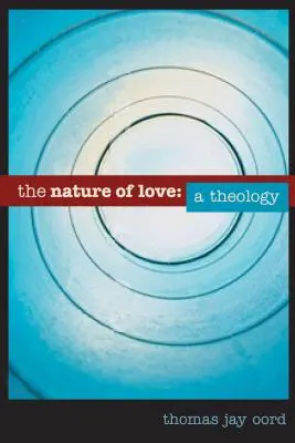 La naturaleza del amor: Una teología - The Nature of Love: A Theology