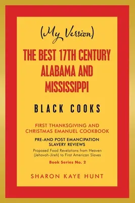 (Mi versión) de los mejores cocineros negros de Alabama y Mississippi del siglo XVII: Primer Libro de Cocina de Acción de Gracias y Navidad de Emanuel - (My Version) the Best 17Th Century Alabama and Mississippi Black Cooks: First Thanksgiving and Christmas Emanuel Cookbook