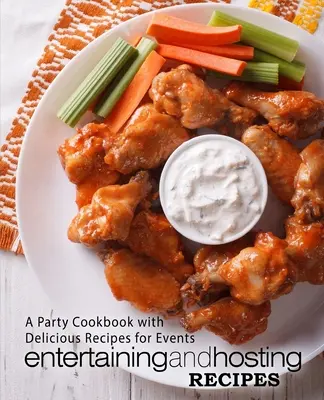 Recetas para entretener y ser anfitrión: Un libro de cocina para fiestas con deliciosas recetas para eventos (2ª Edición) - Entertaining and Hosting Recipes: A Party Cookbook with Delicious Recipes for Events (2nd Edition)