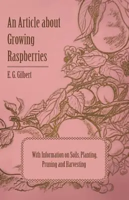 Un artículo sobre el cultivo de frambuesas con información sobre suelos, plantación, poda y cosecha - An Article about Growing Raspberries with Information on Soils, Planting, Pruning and Harvesting