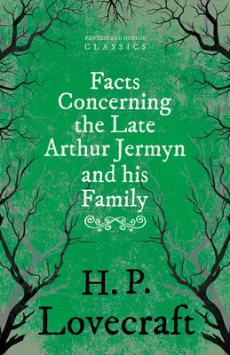 Datos sobre el difunto Arthur Jermyn y su familia; con dedicatoria de George Henry Weiss - Facts Concerning the Late Arthur Jermyn and His Family;With a Dedication by George Henry Weiss