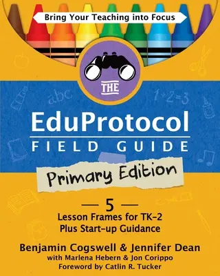 The Eduprotocol Field Guide Primary Edition: 5 Lesson Frames for TK-2 Plus Start-up Guidance (en inglés) - The Eduprotocol Field Guide Primary Edition: 5 Lesson Frames for TK-2 Plus Start-up Guidance