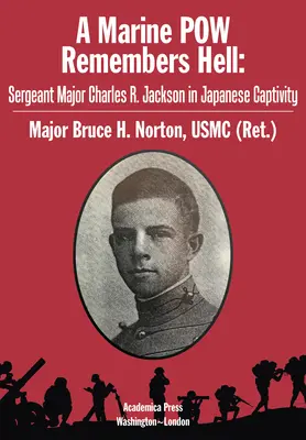 Un marine prisionero de guerra recuerda el infierno: El sargento mayor Charles R. Jackson en cautiverio japonés - A Marine POW Remembers Hell: Sergeant Major Charles R. Jackson in Japanese Captivity