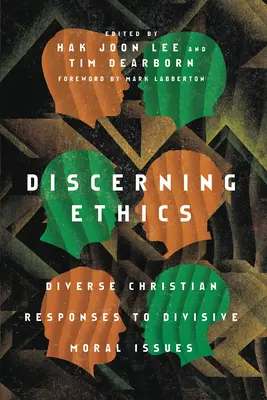 Discernir la ética: Diversas respuestas cristianas a cuestiones morales controvertidas - Discerning Ethics: Diverse Christian Responses to Divisive Moral Issues