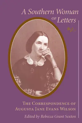 Mujer de letras sureña: La correspondencia de Augusta Jane Evans Wilson, 1859-1906 - Southern Woman of Letters: The Correspondence of Augusta Jane Evans Wilson, 1859-1906