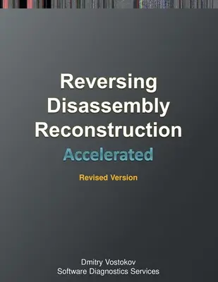 Accelerated Disassembly, Reconstruction and Reversing: Transcripción del curso de formación y ejercicios prácticos de WinDbg con diagramas de células de memoria, edición revisada - Accelerated Disassembly, Reconstruction and Reversing: Training Course Transcript and WinDbg Practice Exercises with Memory Cell Diagrams, Revised Edi