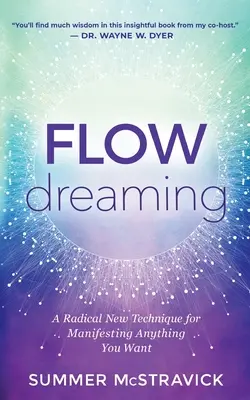 Flowdreaming: Una técnica radicalmente nueva para manifestar lo que quieras - Flowdreaming: A Radical New Technique for Manifesting Anything You Want