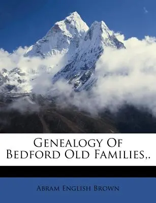 Genealogía de las antiguas familias de Bedford, . - Genealogy of Bedford Old Families, .