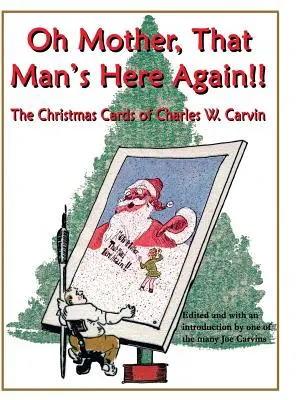 Oh, madre, ese hombre está aquí otra vez: Las postales navideñas de Charles W. Carvin - Oh Mother, That Man's Here Again!!: The Christmas Cards of Charles W. Carvin