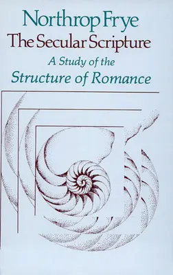 Escritura profana: Un estudio de la estructura del romance - Secular Scripture: A Study of the Structure of Romance