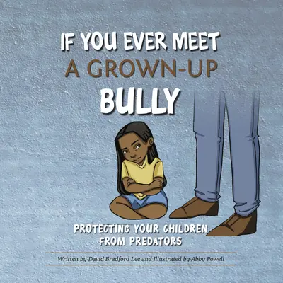 Si alguna vez te encuentras con un matón adulto: Cómo proteger a tus hijos de los depredadores - If You Ever Meet a Grown-Up Bully: Protecting Your Children from Predators