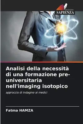 Análisis de las necesidades de una formación preuniversitaria en imagen isotópica - Analisi della necessit di una formazione pre-universitaria nell'imaging isotopico