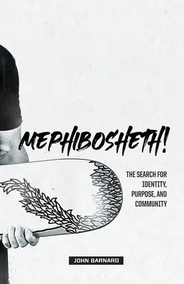 ¡Mephibosheth! La búsqueda de identidad, propósito y comunidad - Mephibosheth!: The Search for Identity, Purpose, and Community