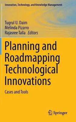 Planificación y planificación de innovaciones tecnológicas: Casos y herramientas - Planning and Roadmapping Technological Innovations: Cases and Tools