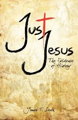 Sólo Jesús: Las pruebas de la historia - Just Jesus: The Evidence of History