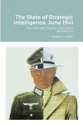 El estado de la inteligencia estratégica, junio de 1941: La guerra con Rusia, Operación Barbarroja - The State of Strategic Intelligence, June 1941: The War with Russia, Operation Barbarossa