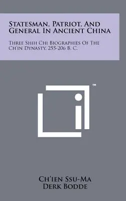 Estadista, patriota y general en la antigua China: Tres biografías Shih Chi de la dinastía Ch'in, 255-206 a. C. - Statesman, Patriot, And General In Ancient China: Three Shih Chi Biographies Of The Ch'in Dynasty, 255-206 B. C.