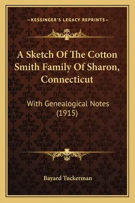 Un bosquejo de la familia Cotton Smith de Sharon, Connecticut: Con notas genealógicas (1915) - A Sketch Of The Cotton Smith Family Of Sharon, Connecticut: With Genealogical Notes (1915)