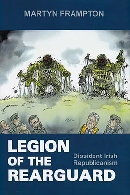 Legión de la Retaguardia: El republicanismo irlandés disidente - Legion of the Rearguard: Dissident Irish Republicanism