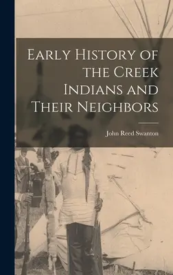 Historia primitiva de los indios creek y sus vecinos - Early History of the Creek Indians and Their Neighbors