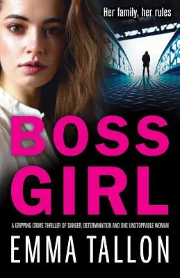 Boss Girl: Un apasionante thriller policíaco sobre el peligro, la determinación y una mujer imparable. - Boss Girl: A gripping crime thriller of danger, determination and one unstoppable woman