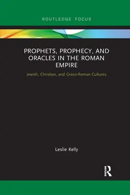 Profetas, profecías y oráculos en el Imperio Romano: Culturas judía, cristiana y grecorromana - Prophets, Prophecy, and Oracles in the Roman Empire: Jewish, Christian, and Greco-Roman Cultures