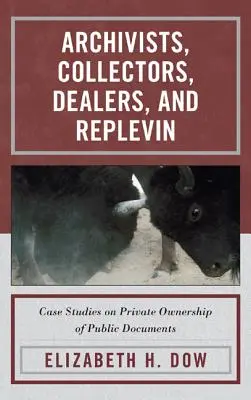 Archiveros, coleccionistas, marchantes y Replevin: estudios de caso sobre la propiedad privada de documentos públicos - Archivists, Collectors, Dealers, and Replevin: Case Studies on Private Ownership of Public Documents