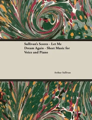 Las partituras de Sullivan - Let Me Dream Again - Partituras para Voz y Piano - The Scores of Sullivan - Let Me Dream Again - Sheet Music for Voice and Piano