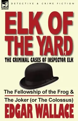 Elk of the Yard-Los casos criminales del inspector Elk: Tomo 1-La Comunidad de la Rana y el Bromista (o el Coloso) - Elk of the Yard-The Criminal Cases of Inspector Elk: Volume 1-The Fellowship of the Frog & the Joker (or the Colossus)