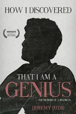 Cómo descubrí que soy un genio: Las memorias satíricas de un loco - How I Discovered That I Am A Genius: The Satirical Memoir of A Madman