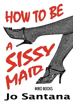 Cómo ser una sirvienta afeminada - How to Be a Sissy Maid