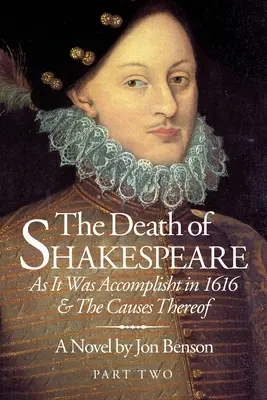 La muerte de Shakespeare, segunda parte: cómo se produjo en 1616 y sus causas - The Death of Shakespeare Part Two: As it was accomplisht in 1616 and the causes thereof