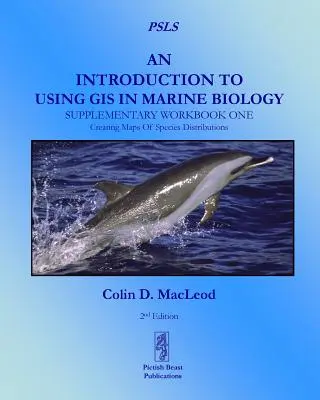 Introducción al uso de los SIG en biología marina: Libro de trabajo complementario uno: Creación de mapas de distribución de especies - An Introduction To Using GIS In Marine Biology: Supplementary Workbook One: Creating Maps Of Species Distribution