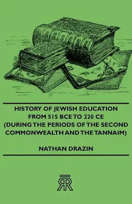 Historia de la educación judía desde 515 a.C. hasta 220 d.C. (durante los periodos de la Segunda Comunidad y de los Tannaim) - History of Jewish Education from 515 Bce to 220 Ce (During the Periods of the Second Commonwealth and the Tannaim)