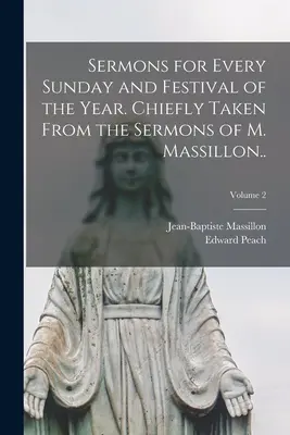 Sermones para todos los domingos y fiestas del año. Tomado principalmente de los Sermones de M. Massillon...; Volumen 2 - Sermons for Every Sunday and Festival of the Year. Chiefly Taken From the Sermons of M. Massillon..; Volume 2