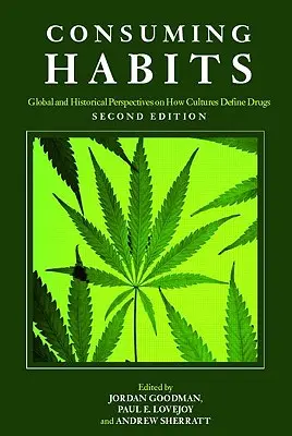 Hábitos de consumo: Perspectivas globales e históricas sobre cómo las culturas definen las drogas: Las drogas en la historia y la antropología - Consuming Habits: Global and Historical Perspectives on How Cultures Define Drugs: Drugs in History and Anthropology