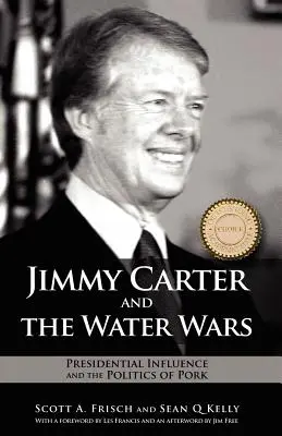 Jimmy Carter y la guerra del agua: la influencia presidencial y la política del cerdo - Jimmy Carter and the Water Wars: Presidential Influence and the Politics of Pork