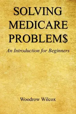 Resolver problemas de Medicare$ - Una introducción para principiantes - Solving Medicare Problem$ - An Introduction for Beginners