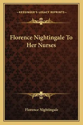 Florence Nightingale a sus enfermeras - Florence Nightingale to Her Nurses