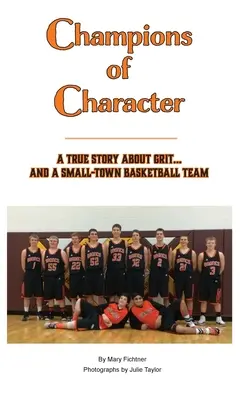 Campeones del carácter, una historia real sobre el valor... y el equipo de baloncesto de una pequeña ciudad - Champions of Character, A True Story About Grit...and a Small Town Basketball Team