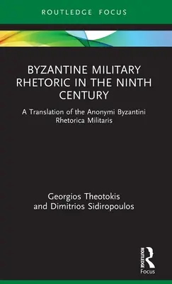 Retórica militar bizantina en el siglo IX: Traducción de la Anonymi Byzantini Rhetorica Militaris - Byzantine Military Rhetoric in the Ninth Century: A Translation of the Anonymi Byzantini Rhetorica Militaris