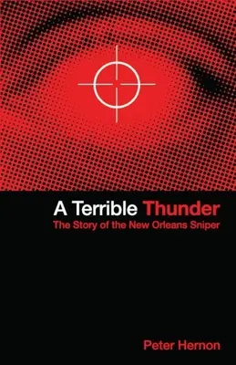 Un Trueno Terrible: La historia del francotirador de Nueva Orleans - A Terrible Thunder: The Story of the New Orleans Sniper