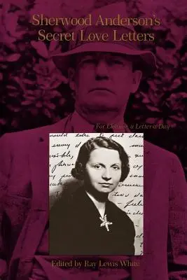 Las cartas de amor secretas de Sherwood Anderson: Para Eleanor, una carta al día - Sherwood Anderson's Secret Love Letters: For Eleanor, a Letter a Day