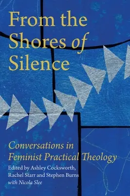 Desde las orillas del silencio: Conversaciones sobre teología práctica feminista - From the Shores of Silence: Conversations in Feminist Practical Theology