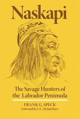 Naskapi: Los cazadores salvajes del Labrador Peninsulavolumen 10 - Naskapi: The Savage Hunters of the Labrador Peninsulavolume 10