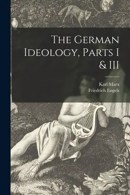 La Ideología Alemana, Partes I y III - The German Ideology, Parts I & III